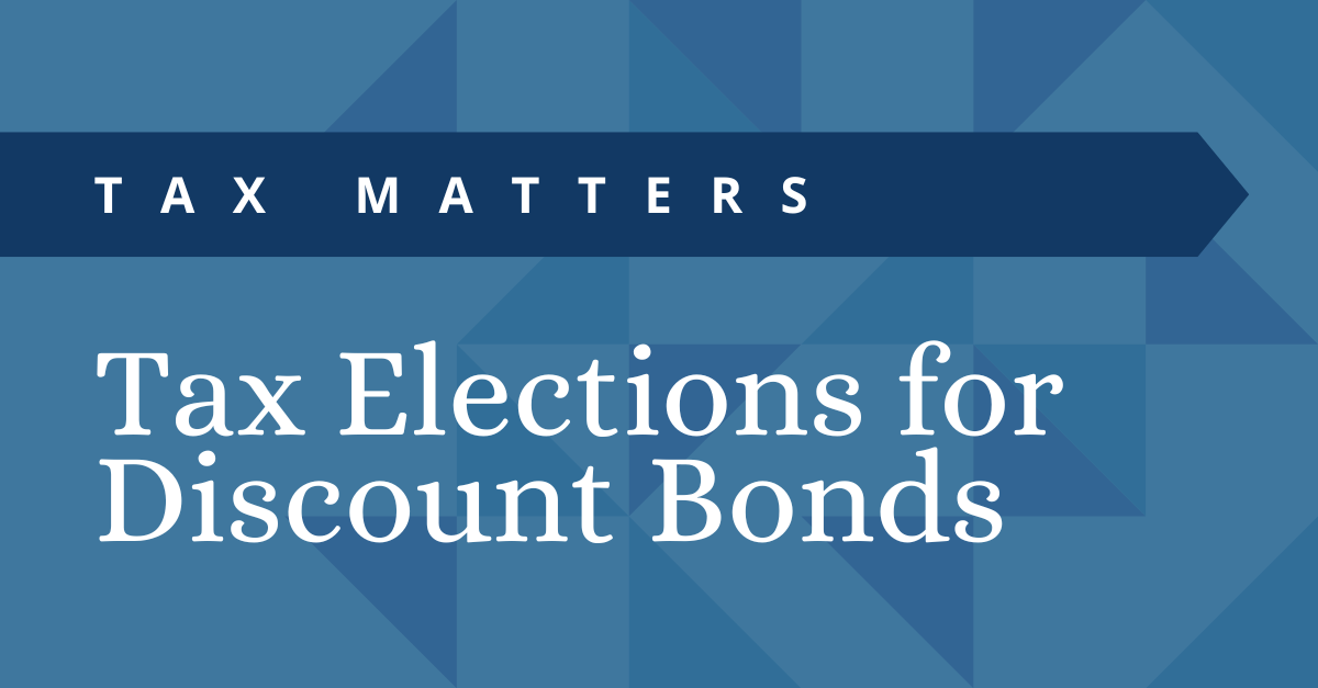 Tax Matters: Tax Elections for Discount Bonds