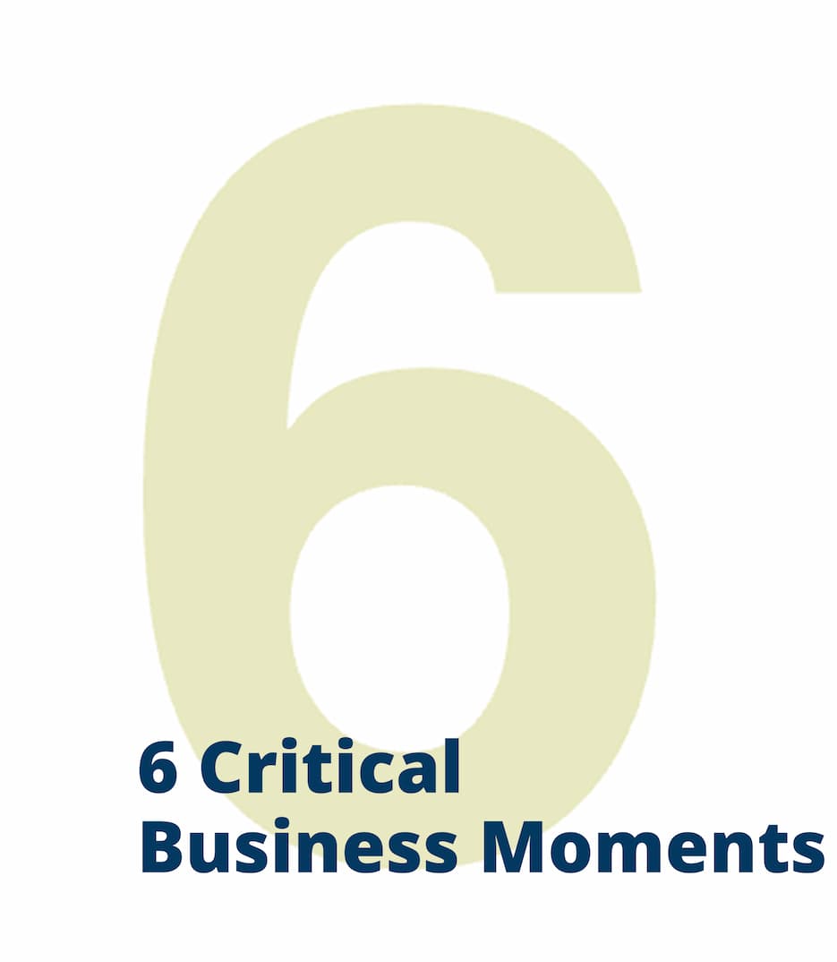 6 Critical Business Moments